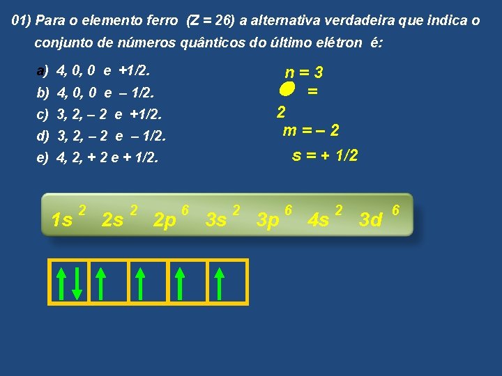 01) Para o elemento ferro (Z = 26) a alternativa verdadeira que indica o