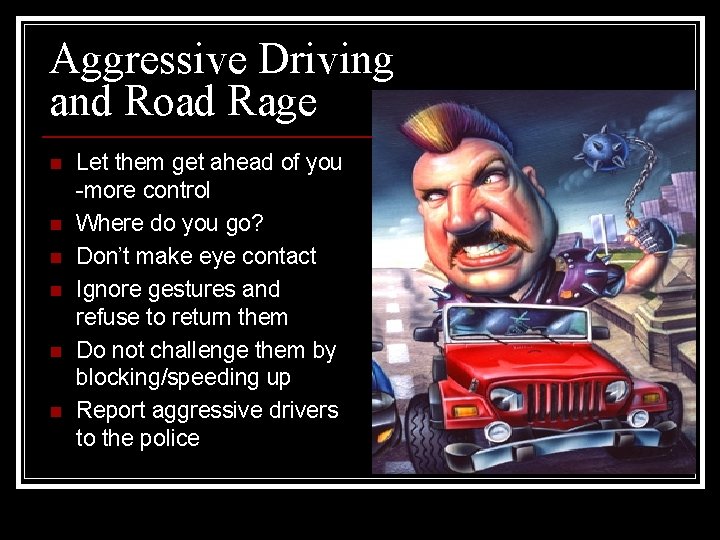 Aggressive Driving and Road Rage n n n Let them get ahead of you