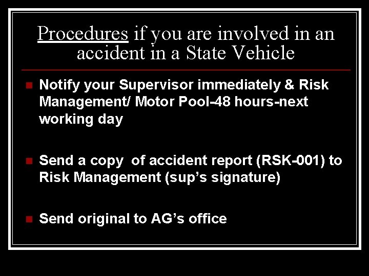 Procedures if you are involved in an accident in a State Vehicle n Notify