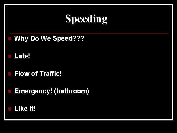 Speeding n Why Do We Speed? ? ? n Late! n Flow of Traffic!