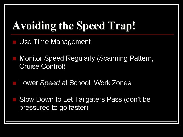 Avoiding the Speed Trap! n Use Time Management n Monitor Speed Regularly (Scanning Pattern,