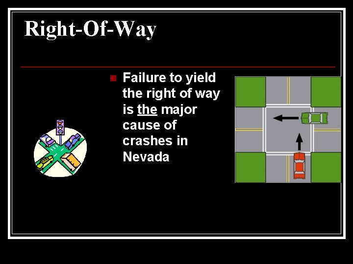 Right-Of-Way n Failure to yield the right of way is the major cause of