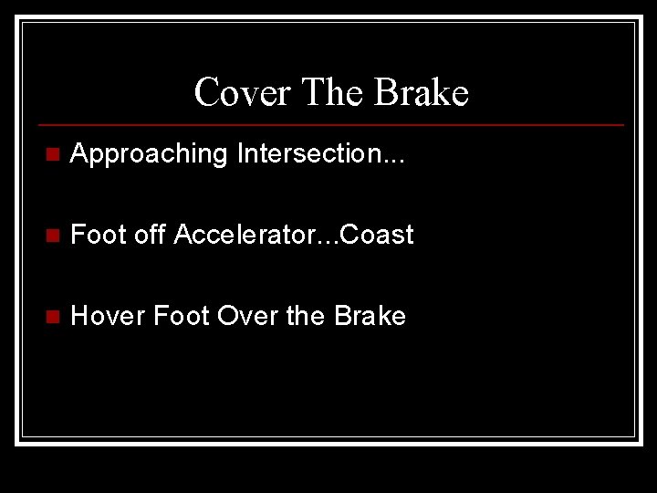 Cover The Brake n Approaching Intersection. . . n Foot off Accelerator. . .