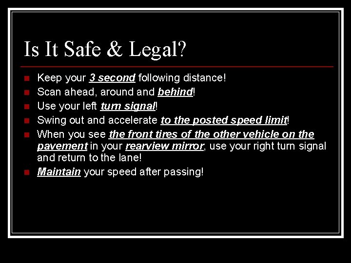 Is It Safe & Legal? n n n Keep your 3 second following distance!