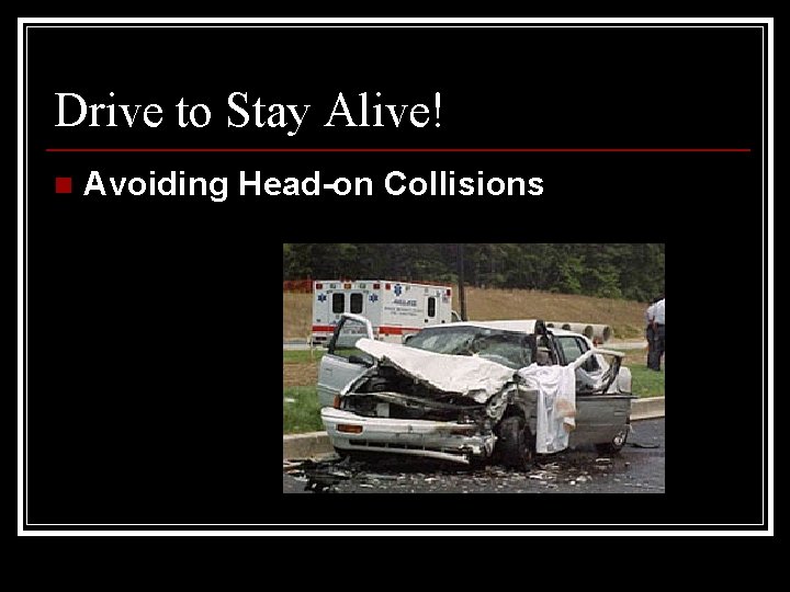 Drive to Stay Alive! n Avoiding Head-on Collisions 