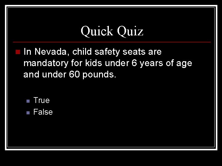 Quick Quiz n In Nevada, child safety seats are mandatory for kids under 6