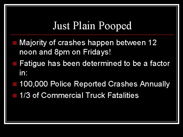 Just Plain Pooped Majority of crashes happen between 12 noon and 8 pm on