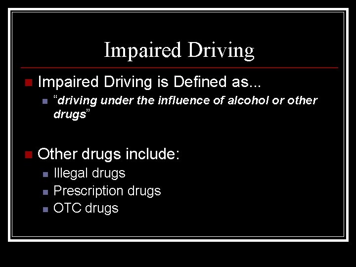 Impaired Driving n Impaired Driving is Defined as. . . n n “driving under