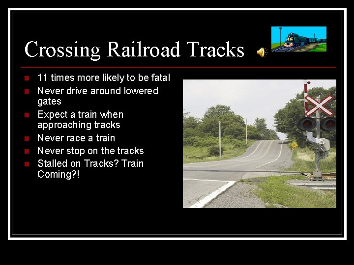 Crossing Railroad Tracks n n n 11 times more likely to be fatal Never