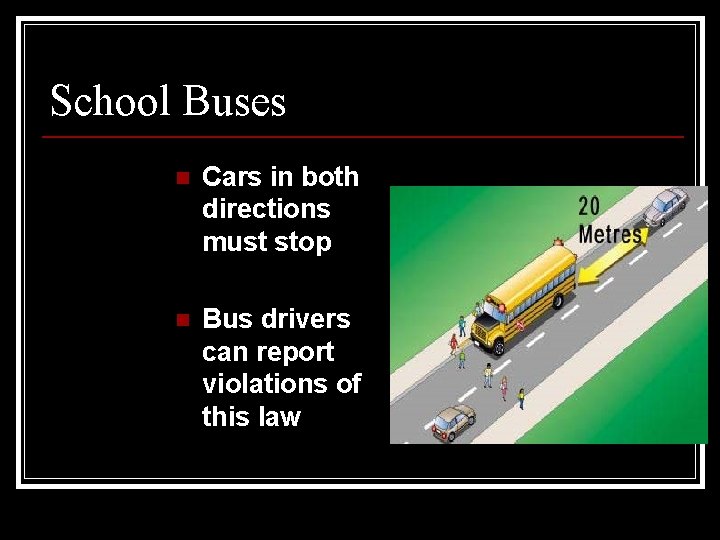 School Buses n Cars in both directions must stop n Bus drivers can report