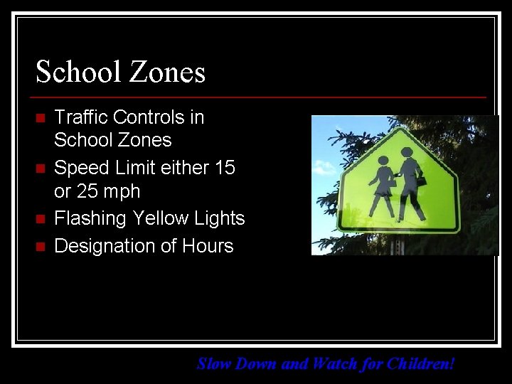 School Zones n n Traffic Controls in School Zones Speed Limit either 15 or