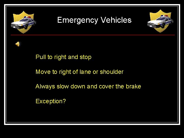 Emergency Vehicles Pull to right and stop Move to right of lane or shoulder