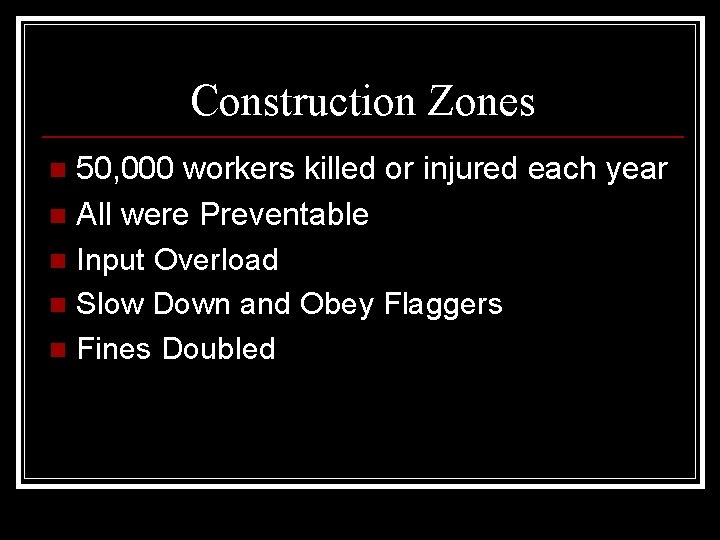 Construction Zones 50, 000 workers killed or injured each year n All were Preventable