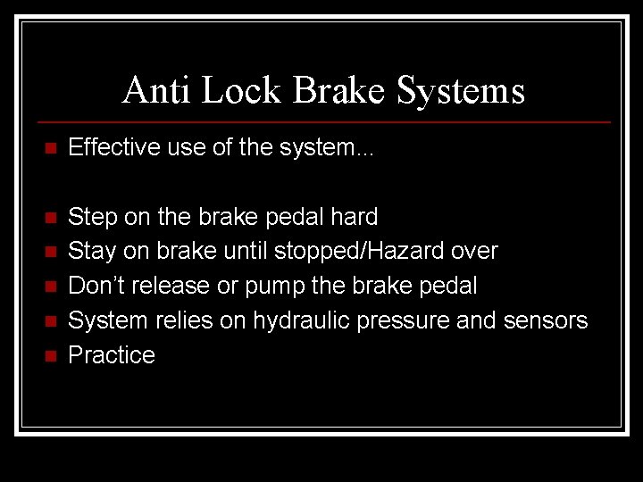 Anti Lock Brake Systems n Effective use of the system. . . n Step