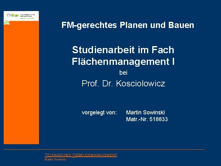 FM-gerechtes Planen und Bauen Studienarbeit im Fach Flächenmanagement I bei Prof. Dr. Kosciolowicz vorgelegt