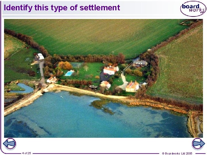 Identify this type of settlement 4 of 25 © Boardworks Ltd 2005 