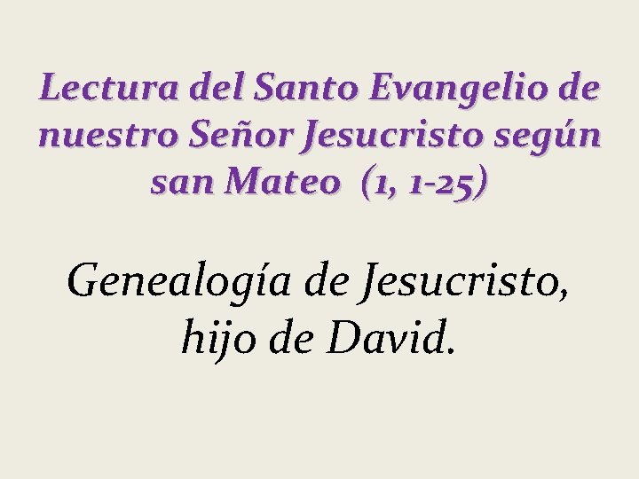 Lectura del Santo Evangelio de nuestro Señor Jesucristo según san Mateo (1, 1 -25)