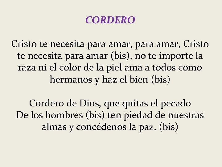 CORDERO Cristo te necesita para amar, Cristo te necesita para amar (bis), no te