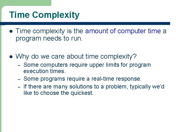 Time Complexity l Time complexity is the amount of computer time a program needs