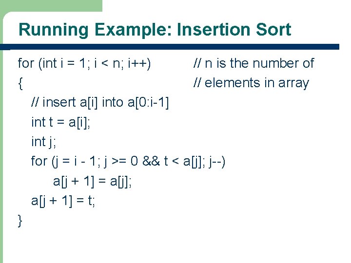 Running Example: Insertion Sort for (int i = 1; i < n; i++) //