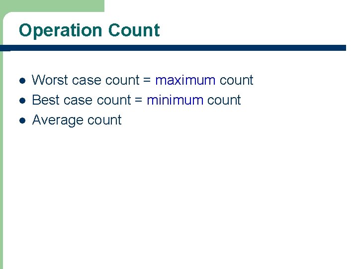 Operation Count l l l Worst case count = maximum count Best case count