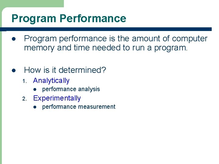 Program Performance l Program performance is the amount of computer memory and time needed