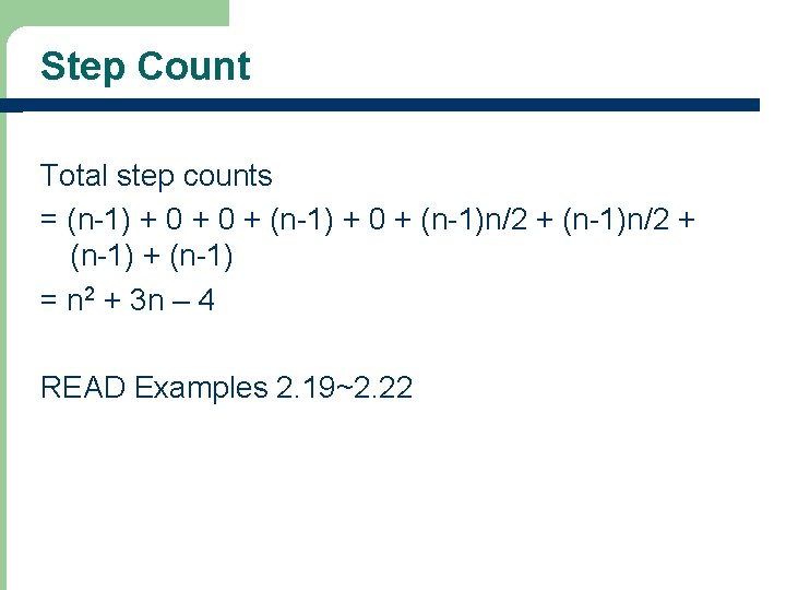 Step Count Total step counts = (n-1) + 0 + (n-1)n/2 + (n-1) =