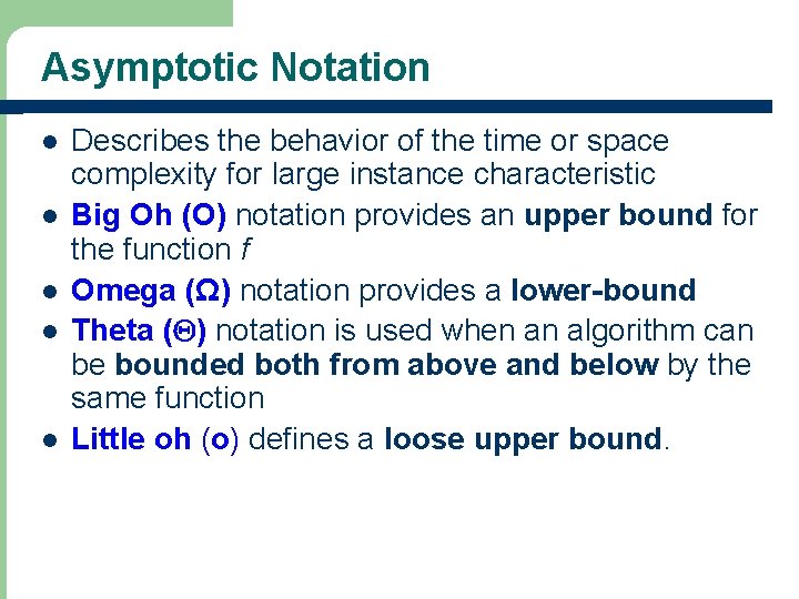 Asymptotic Notation l l l Describes the behavior of the time or space complexity