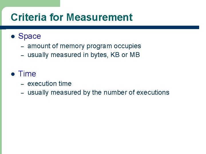 Criteria for Measurement l Space – – l amount of memory program occupies usually