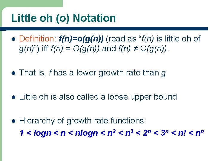 Little oh (o) Notation l Definition: f(n)=o(g(n)) (read as “f(n) is little oh of