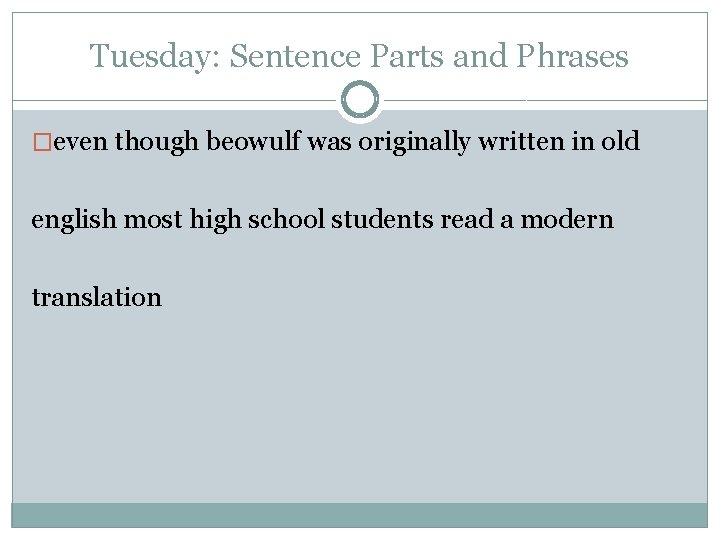 Tuesday: Sentence Parts and Phrases �even though beowulf was originally written in old english