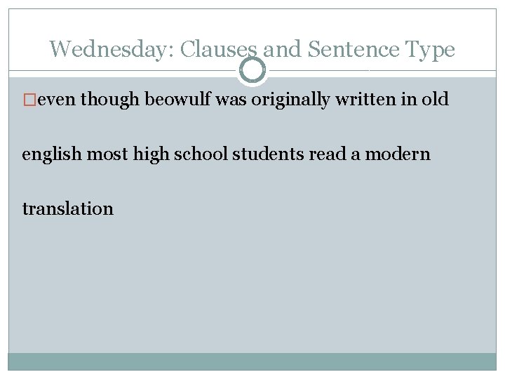 Wednesday: Clauses and Sentence Type �even though beowulf was originally written in old english