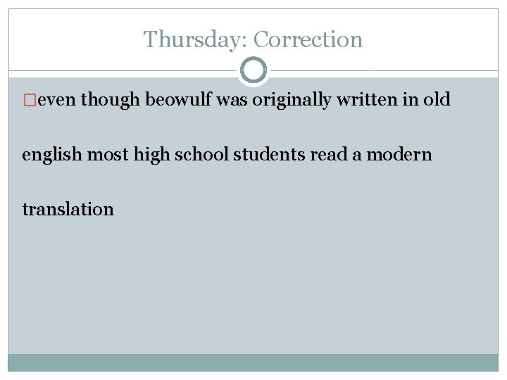 Thursday: Correction �even though beowulf was originally written in old english most high school