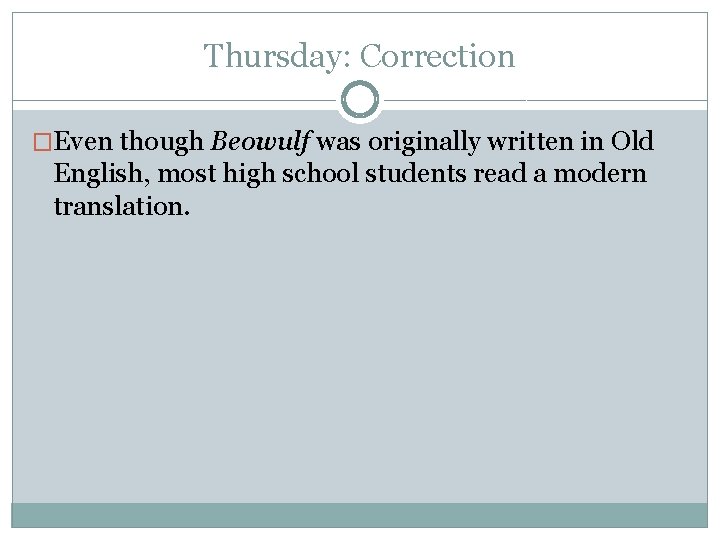 Thursday: Correction �Even though Beowulf was originally written in Old English, most high school