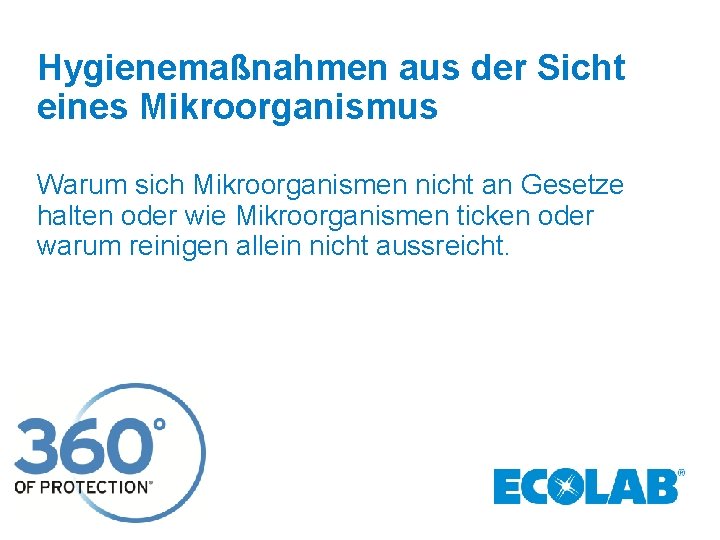 Hygienemaßnahmen aus der Sicht eines Mikroorganismus Warum sich Mikroorganismen nicht an Gesetze halten oder