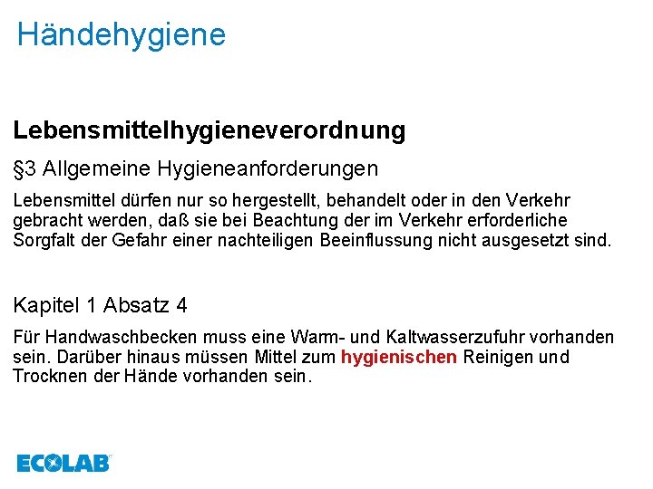 Händehygiene Lebensmittelhygieneverordnung § 3 Allgemeine Hygieneanforderungen Lebensmittel dürfen nur so hergestellt, behandelt oder in