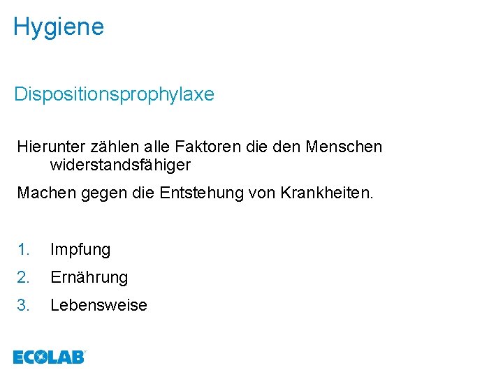 Hygiene Dispositionsprophylaxe Hierunter zählen alle Faktoren die den Menschen widerstandsfähiger Machen gegen die Entstehung