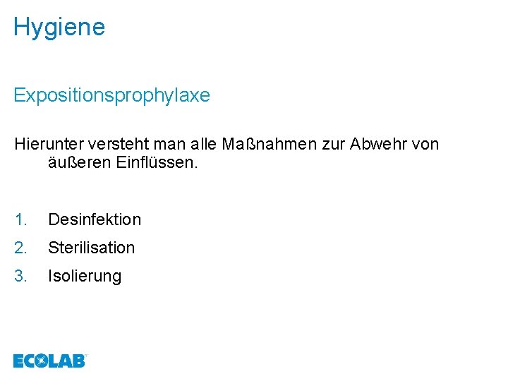 Hygiene Expositionsprophylaxe Hierunter versteht man alle Maßnahmen zur Abwehr von äußeren Einflüssen. 1. Desinfektion