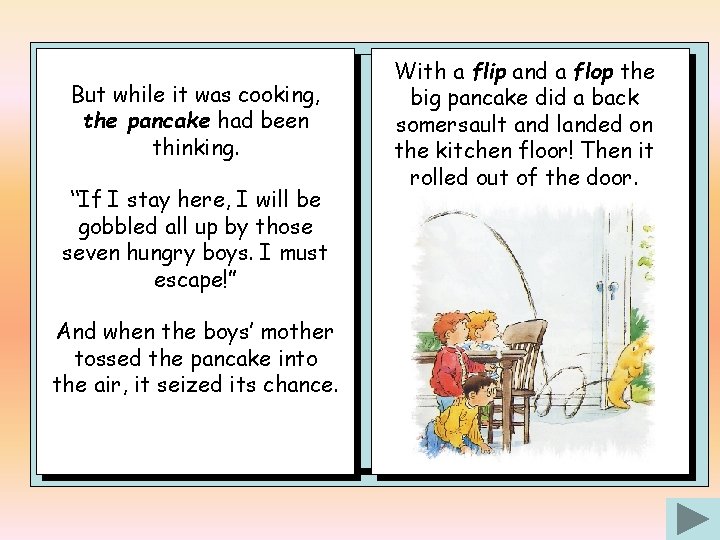 But while it was cooking, the pancake had been thinking. “If I stay here,