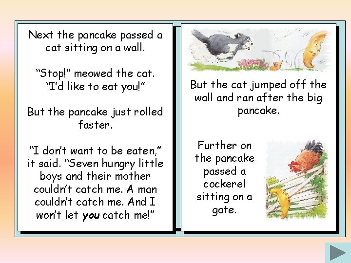 Next the pancake passed a cat sitting on a wall. “Stop!” meowed the cat.