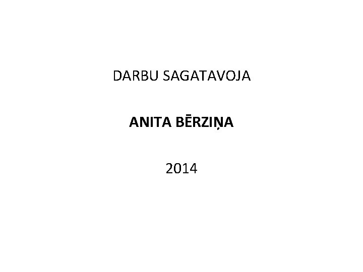 DARBU SAGATAVOJA ANITA BĒRZIŅA 2014 