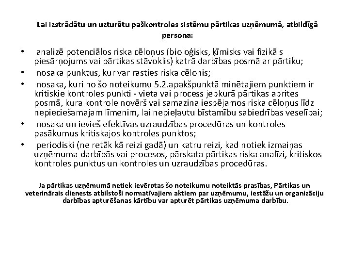 Lai izstrādātu un uzturētu paškontroles sistēmu pārtikas uzņēmumā, atbildīgā persona: • analizē potenciālos riska