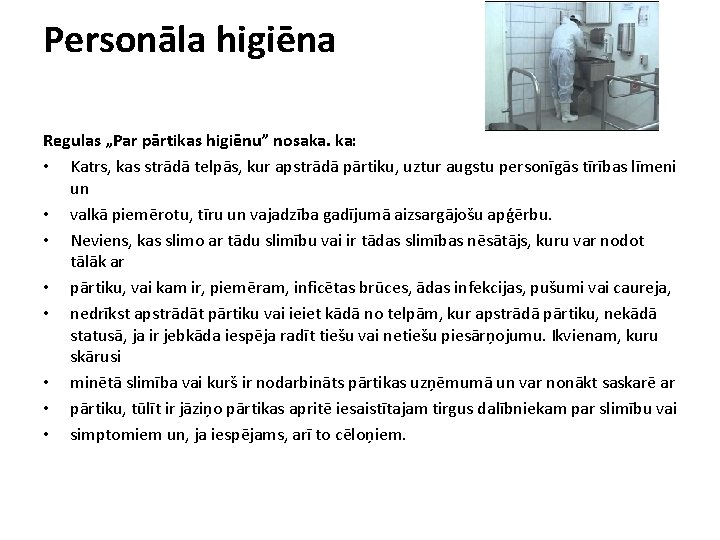 Personāla higiēna Regulas „Par pārtikas higiēnu” nosaka. ka: • Katrs, kas strādā telpās, kur