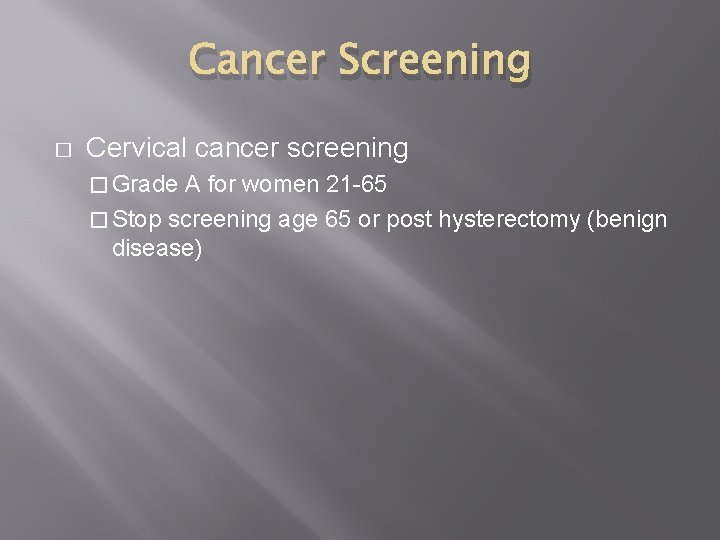 Cancer Screening � Cervical cancer screening � Grade A for women 21 -65 �