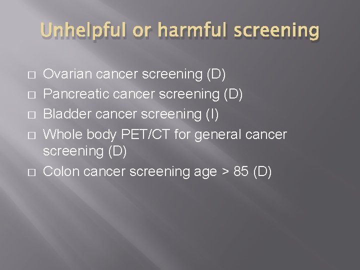 Unhelpful or harmful screening � � � Ovarian cancer screening (D) Pancreatic cancer screening