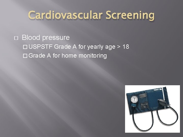 Cardiovascular Screening � Blood pressure � USPSTF Grade A for yearly age > 18