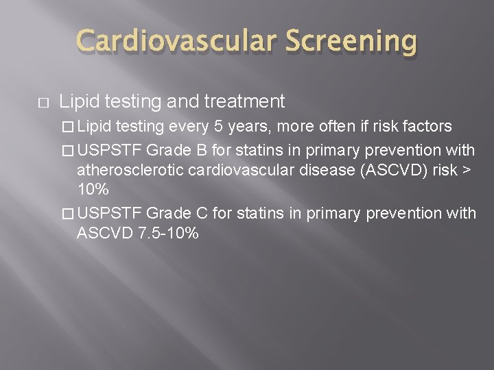 Cardiovascular Screening � Lipid testing and treatment � Lipid testing every 5 years, more
