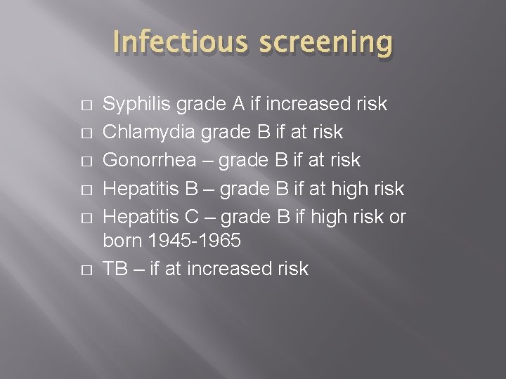 Infectious screening � � � Syphilis grade A if increased risk Chlamydia grade B