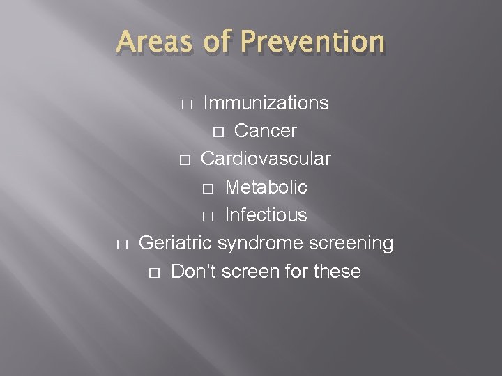 Areas of Prevention Immunizations � Cancer � Cardiovascular � Metabolic � Infectious Geriatric syndrome