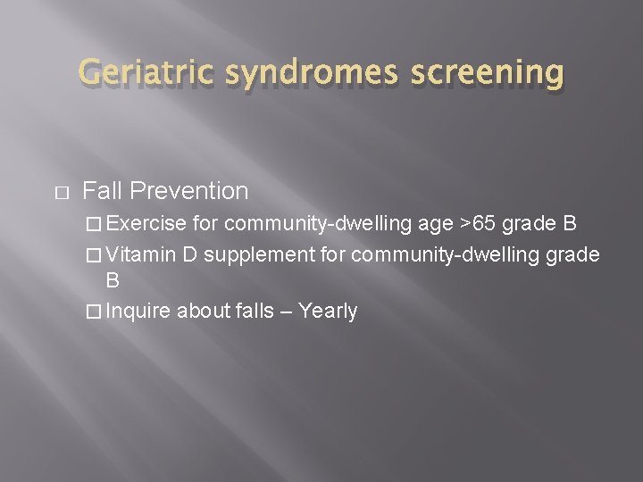 Geriatric syndromes screening � Fall Prevention � Exercise for community-dwelling age >65 grade B